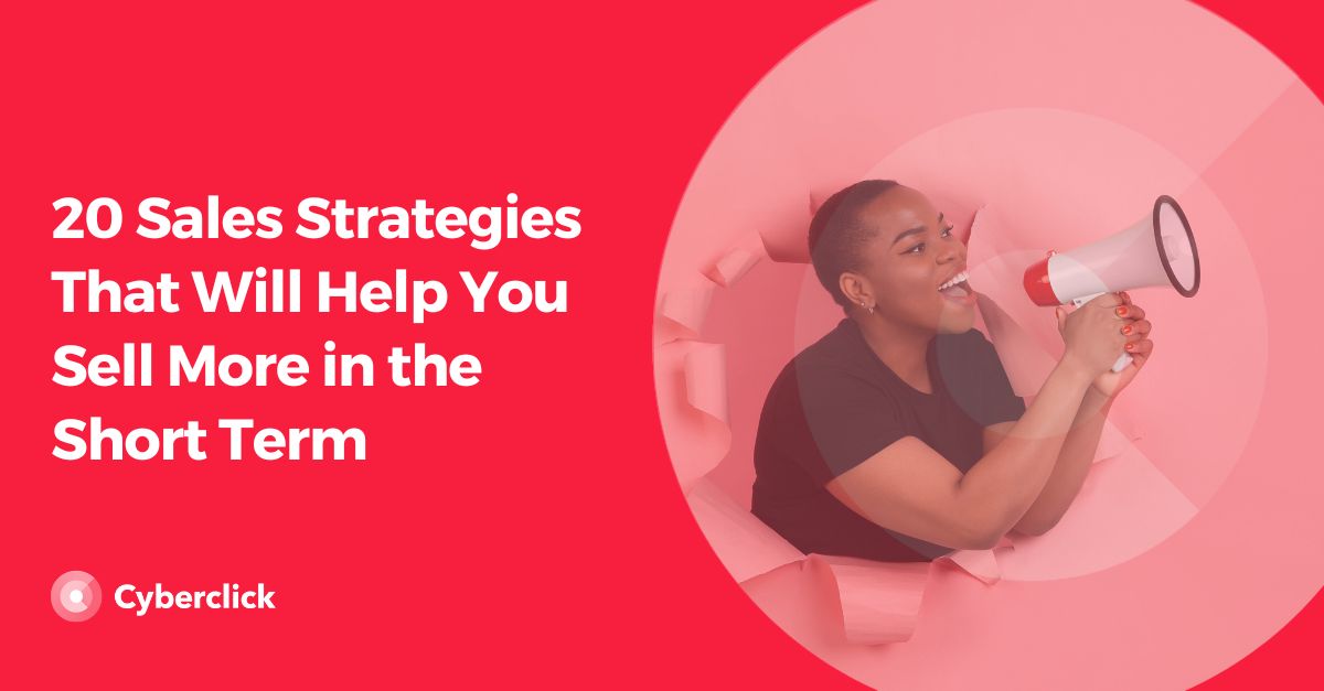 20 Sales Strategies That Will Help You Sell More in the Short Term